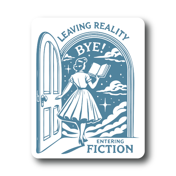 Leaving Reality Entering Fiction Book Sticker - Funny Vinyl Sticker for Book Lovers.