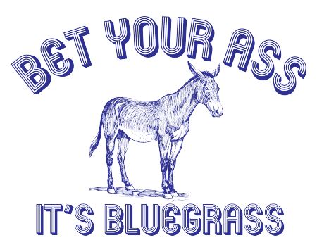 Bet Your Ass It's Bluegrass Sticker Decorative Stickers HOUSE OF SWANK