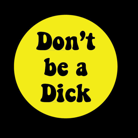 Don't be a Dick Sticker Decorative Stickers HOUSE OF SWANK