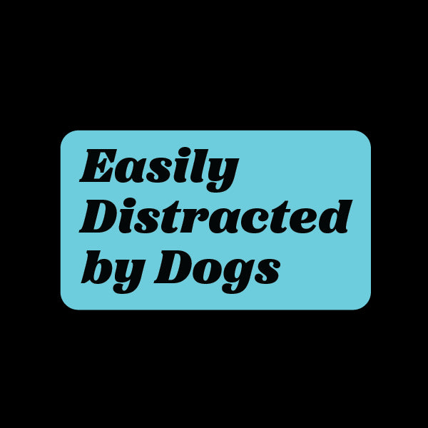 Easily Distracted by Dogs Sticker Decorative Stickers HOUSE OF SWANK