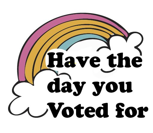 🌈 Have the Day you Voted For Sticker Decorative Stickers HOUSE OF SWANK