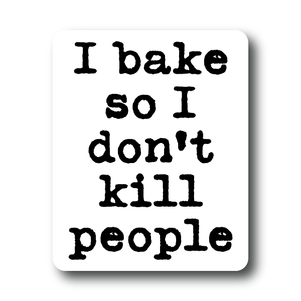 I bake so I don't kill people sticker Decorative Stickers HOUSE OF SWANK