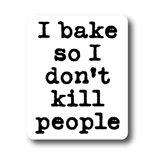 I bake so I don't kill people sticker Decorative Stickers HOUSE OF SWANK