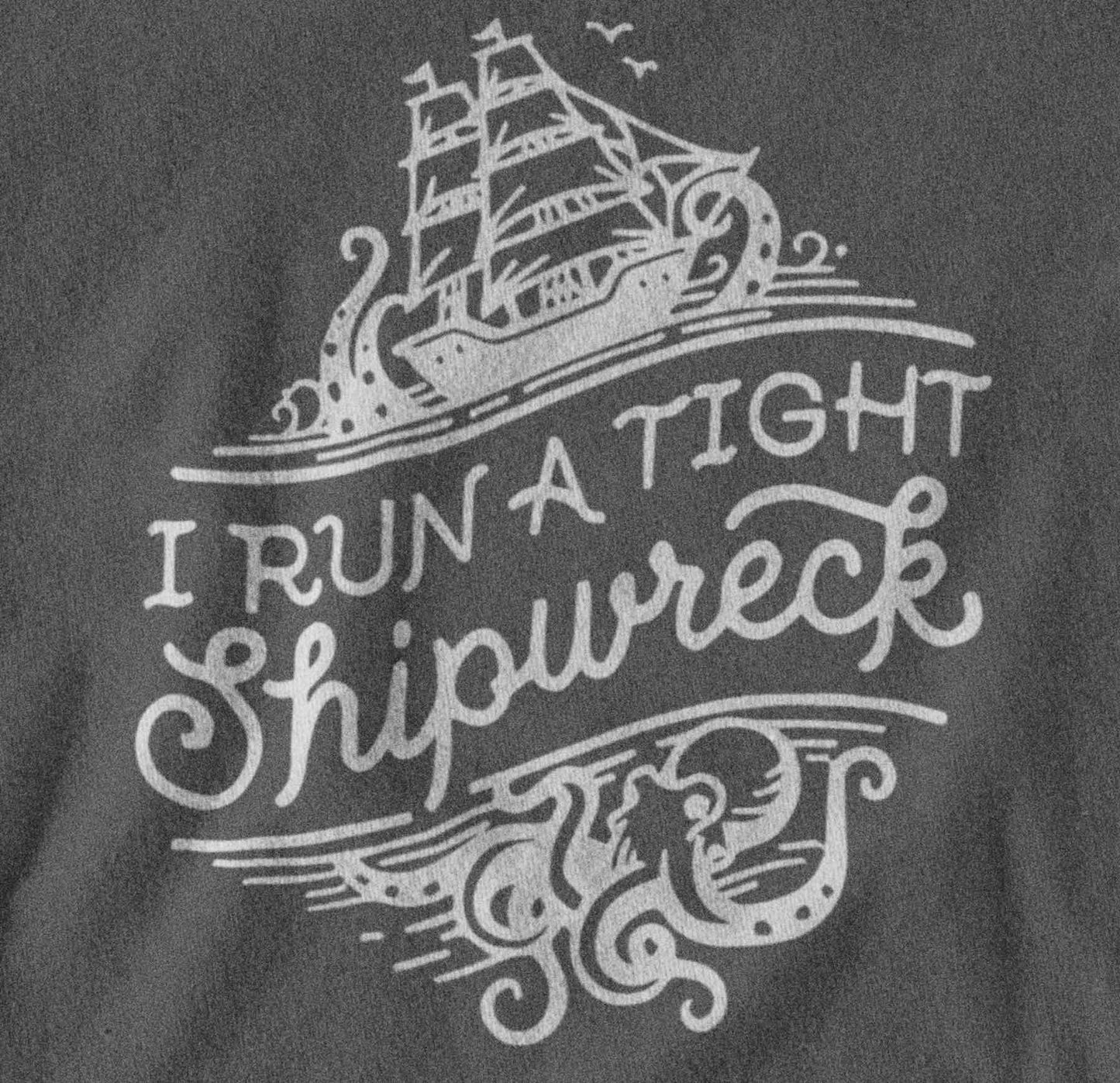 I Run a Tight Shipwreck shirt SHIRT HOUSE OF SWANK