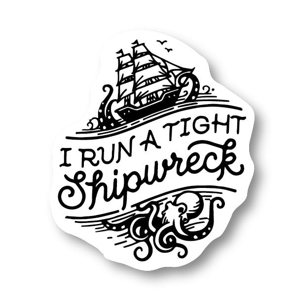 I Run a Tight Shipwreck Sticker Decorative Stickers HOUSE OF SWANK