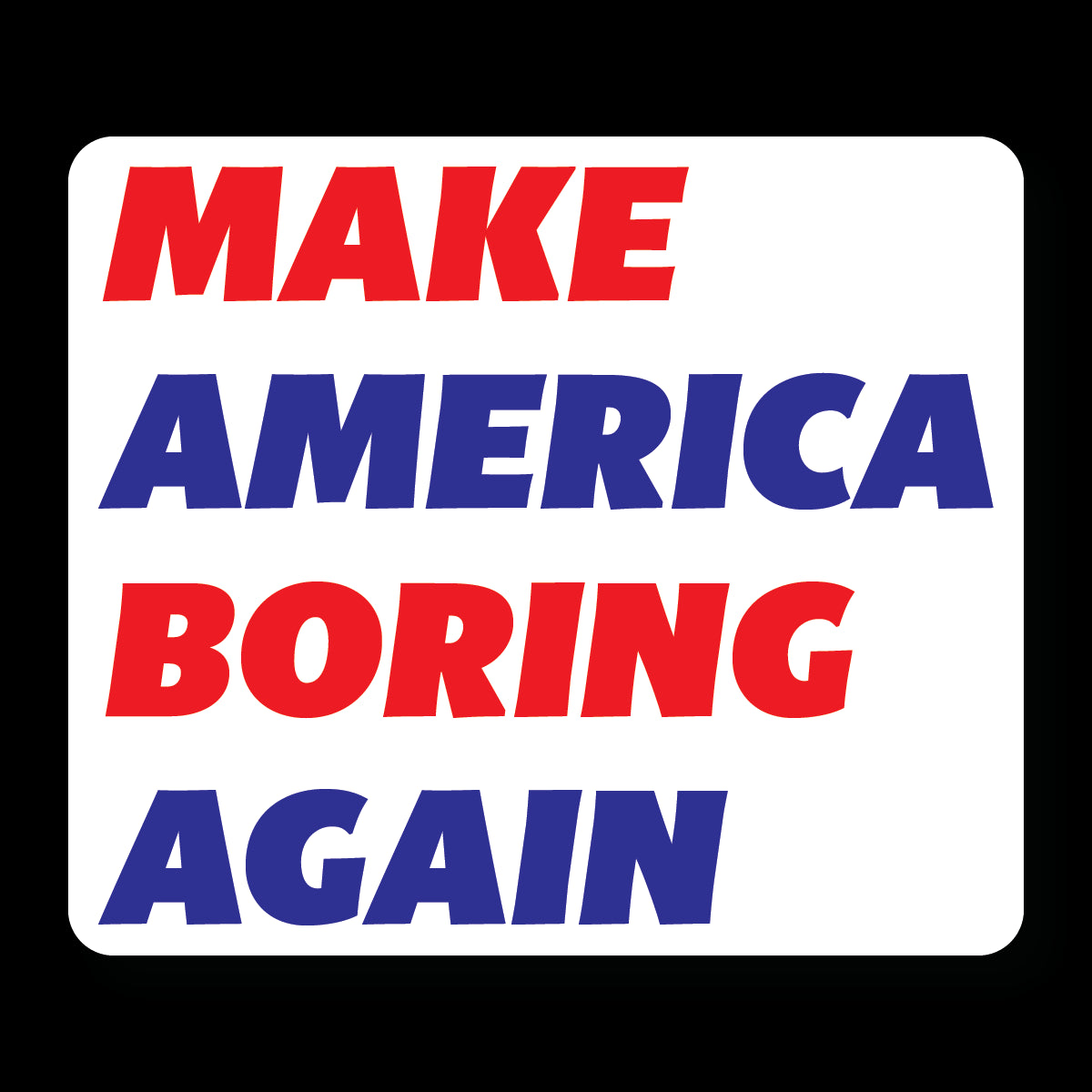 Make America Boring Again Sticker Decorative Stickers HOUSE OF SWANK