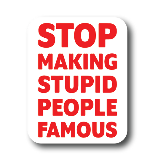 Stop Making Stupid People Famous Sticker Decorative Stickers HOUSE OF SWANK